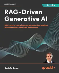 RAG-Driven Generative AI: Build custom retrieval augmented generation pipelines with LlamaIndex Deep Lake and Pinecone [Repost]