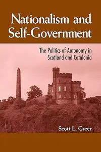 Nationalism and Self-Government: The Politics of Autonomy in Scotland and Catalonia