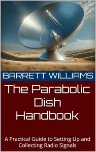 The Parabolic Dish Handbook: A Practical Guide to Setting Up and Collecting Radio Signals