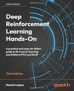 Deep Reinforcement Learning Hands-On: A practical and easy-to-follow guide to RL from Q-learning and DQNs to PPO and RLHF