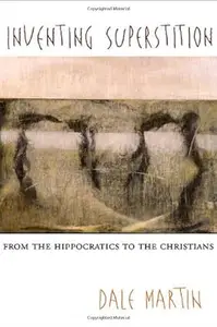 Inventing Superstition: From the Hippocratics to the Christians