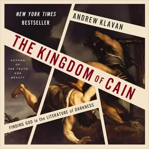 The Kingdom of Cain: Finding God in the Literature of Darkness [Audiobook]