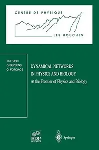 Dynamical Networks in Physics and Biology: At the Frontier of Physics and Biology Les Houches Workshop, March 17–21, 1997