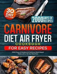 Carnivore Diet Air Fryer Cookbook for Easy Recipes: 2000 Days of Simple and Delicious Meat-Based Meals