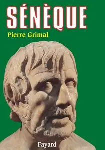 Pierre Grimal, "Sénèque : Ou la conscience de l'Empire"
