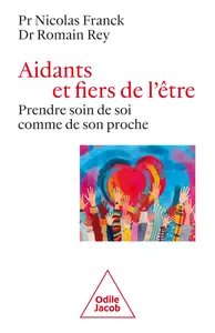 Nicolas Franck, Romain Rey, "Aidants et fiers de l'être : Prendre soin de soi comme de son proche"