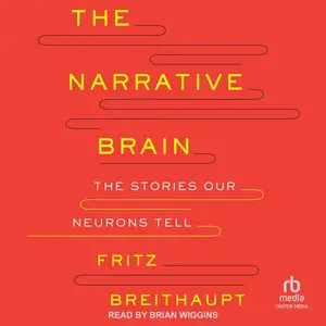 The Narrative Brain: The Stories Our Neurons Tell [Audiobook]