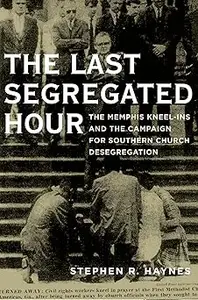 The Last Segregated Hour: The Memphis Kneel-Ins and the Campaign for Southern Church Desegregation