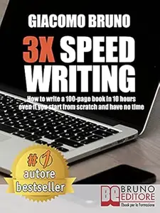 3X Speed Writing: How to write a 100-page book in 10 hours even if you start from scratch and have no time