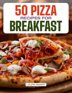 50 PIZZA RECIPES FOR BREAKFAST