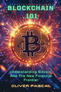 Blockchain 101: Understanding Bitcoin And The New Financial Frontier