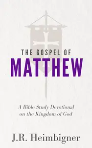 The Gospel of Matthew: A Bible Study Devotional on the Kingdom of God