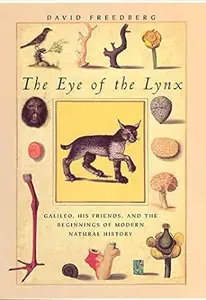 The Eye of the Lynx: Galileo, His Friends, and the Beginnings of Modern Natural History