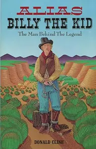 Alias Billy the Kid: The Man Behind the Legend