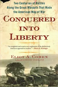 Conquered into Liberty: Two Centuries of Battles along the Great Warpath that Made the American Way of War