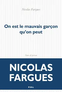 On est le mauvais garçon qu'on peut : Notes de prison - Nicolas Fargues