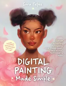 Digital Painting Made Simple: Create Captivating Portraits in Clip Studio Paint, Procreate, Photoshop & More