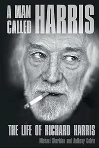 A Man Called Harris: The Life of Richard Harris