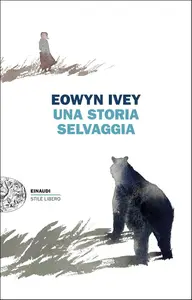 Eowyn Ivey - Una storia selvaggia