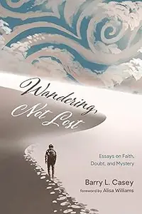 Wandering, Not Lost: Essays on Faith, Doubt, and Mystery
