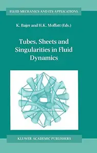 Tubes, Sheets and Singularities in Fluid Dynamics: Proceedings of the NATO ARW held in Zakopane, Poland, 2-7 September 2001, Sp