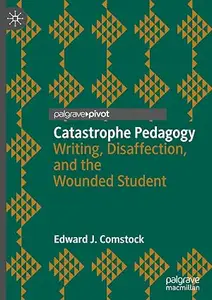 Catastrophe Pedagogy: Writing, Disaffection, and the Wounded Student