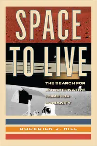 Space to Live: The Search for an Alternative Home for Humanity