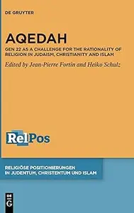 Aqedah: Gen 22 as a Challenge for the Rationality of Religion in Judaism, Christianity and Islam