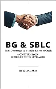 BG & SBLC Bank Guarantees & Standby Letters of Credit: MONETIZATION PROCEDURE, COSTS & KEY PLAYERS