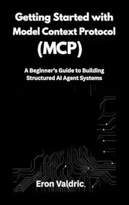 Getting Started with Model Context Protocol (MCP): A Beginner’s Guide to Building Structured AI Agent Systems