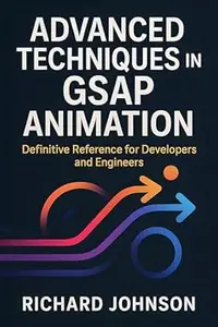 Advanced Techniques in GSAP Animation: Definitive Reference for Developers and Engineers