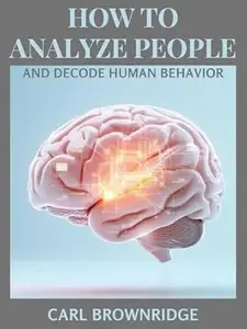 How to Analyze People and Decode Human Behavior