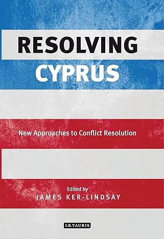 Resolving Cyprus: New Approaches to Conflict Resolution