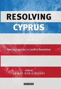 Resolving Cyprus: New Approaches to Conflict Resolution