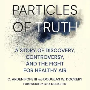 Particles of Truth: A Story of Discovery, Controversy, and the Fight for Healthy Air [Audiobook]