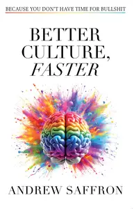 Better Culture, Faster: Because you don't have time for bullshit