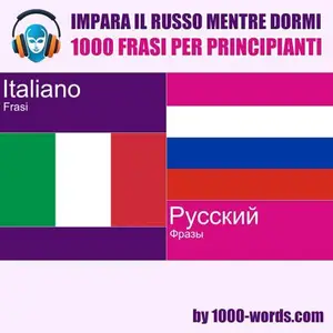 «Impara il russo mentre dormi - 1000 frasi per principianti: 1000 frasi per principianti» by 1000-words.com