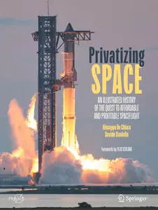 Privatizing Space: An Illustrated History of The Quest to Affordable and Profitable Spaceflight (Springer Praxis Books)