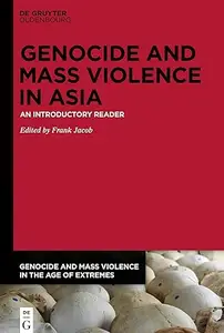 Genocide and Mass Violence in Asia: An Introductory Reader