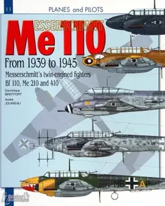 Messerschmitt Me 110: From 1939 to 1945: Messerchmitt's twin-engined fighters Bf 110, Me 210 and 410 (Planes and Pilots 11)