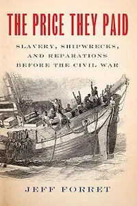 The Price They Paid: Slavery, Shipwrecks, and Reparations Before the Civil War