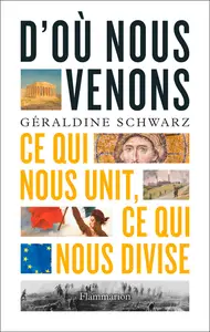 D'où nous venons : Ce qui nous unit, ce qui nous divise - Géraldine Schwarz