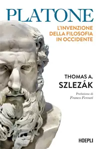 Thomas Alexander Szlezak - Platone. L’invenzione della filosofia in Occidente