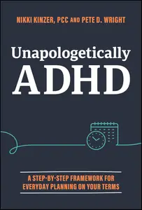 Unapologetically ADHD: A Step-by-Step Framework For Everyday Planning On Your Terms