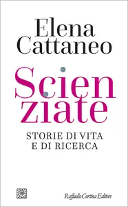 Scienziate. Storie di vita e di ricerca - Elena Cattaneo