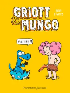 Griott & Mungo - Tome 1 - Maman!