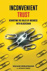 Inconvenient Trust: Rewriting the Rules of Business with Blockchain