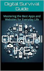 Digital Survival Guide: Mastering the Best Apps and Websites for Everyday Life