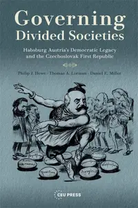 Governing Divided Societies: Habsburg Austria’s Democratic Legacy and the Czechoslovak First Republic