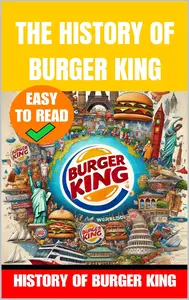 The History of Burger King: King of Fast Food: The Rise of Burger King